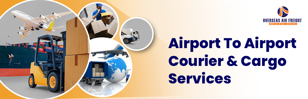 Airport To Airport Courier & Cargo Services - Overseas Air Freight